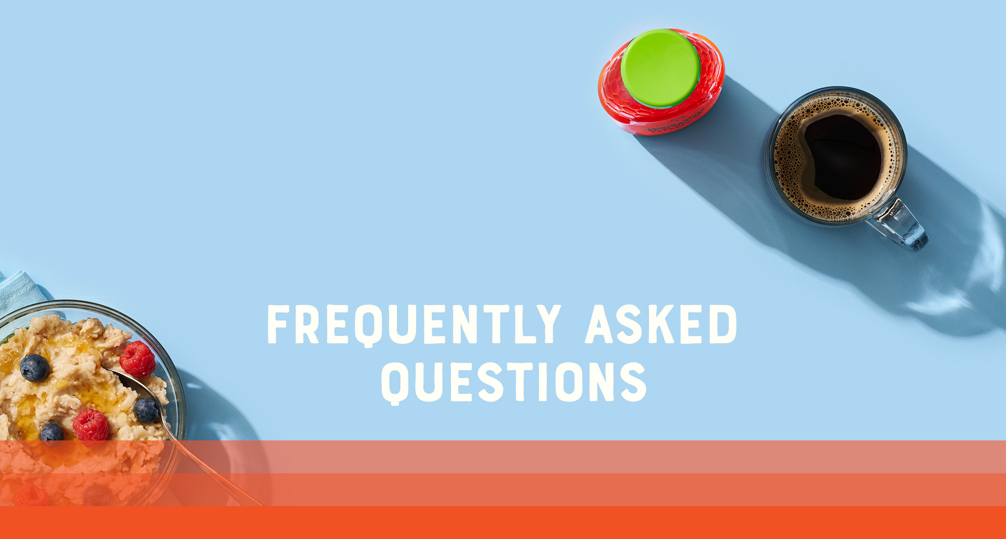 Breakfast scene with oatmeal, Nate’s honey and coffee and, FREQUENTLY ASKED QUESTIONS text.